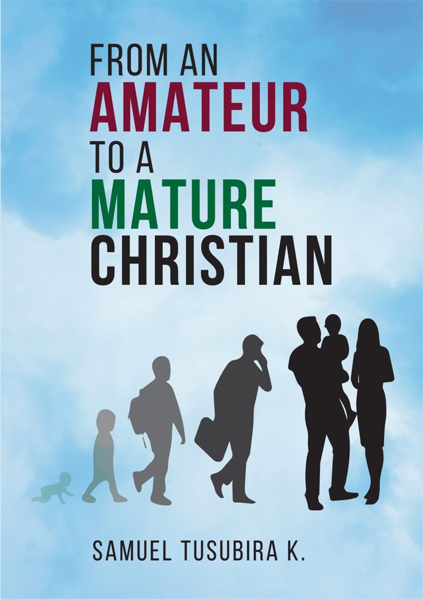 Front cover of From an Amateur to a Mature Christian by Samuel Tusubira K.