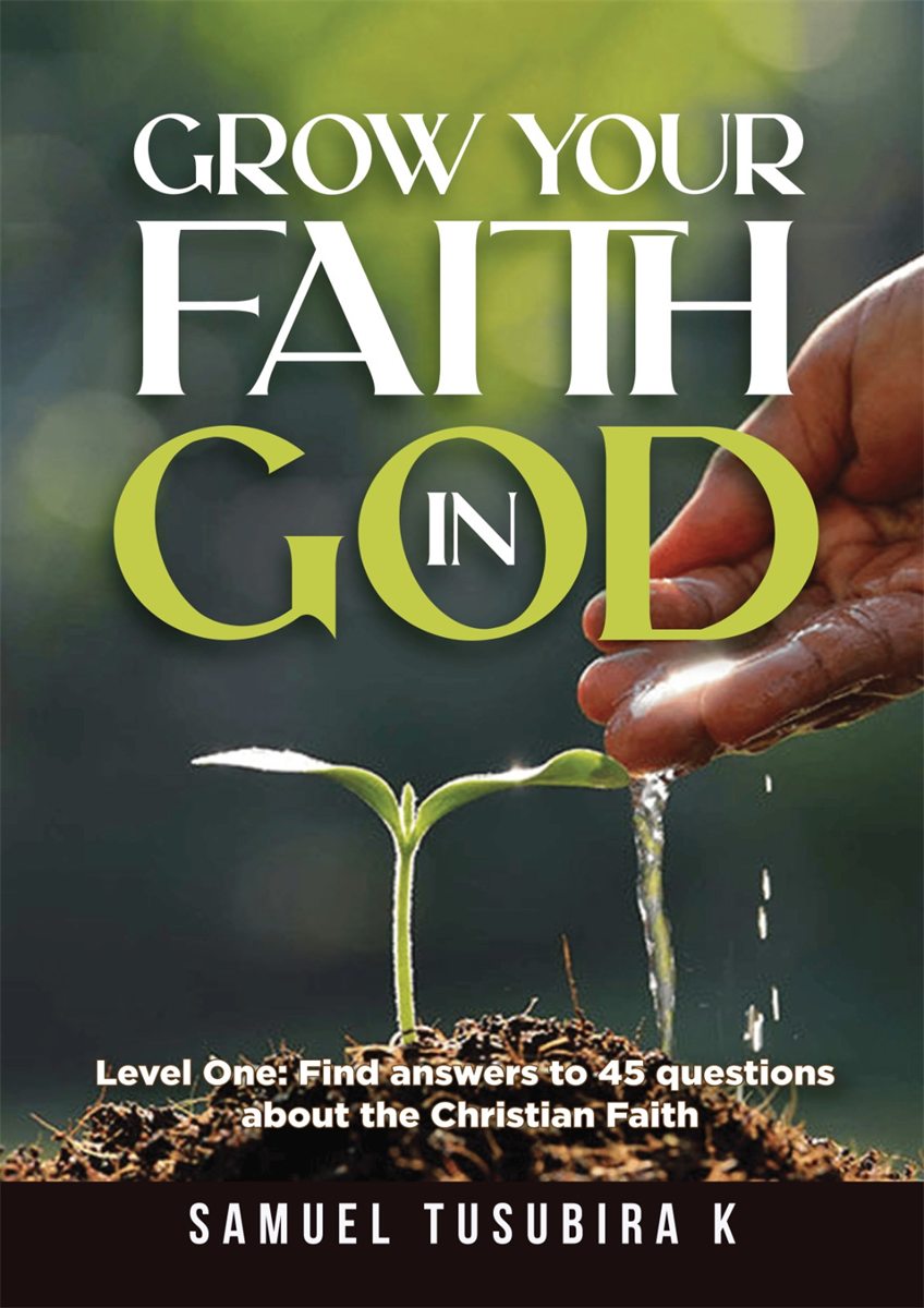 Front cover of Grow Your Faith in God by Samuel Tusubira K.
