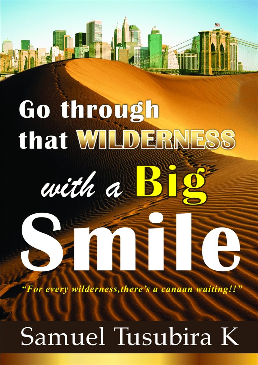 Front cover of Go Through That Wilderness With a Big Smile by Samuel Tusubira K.
