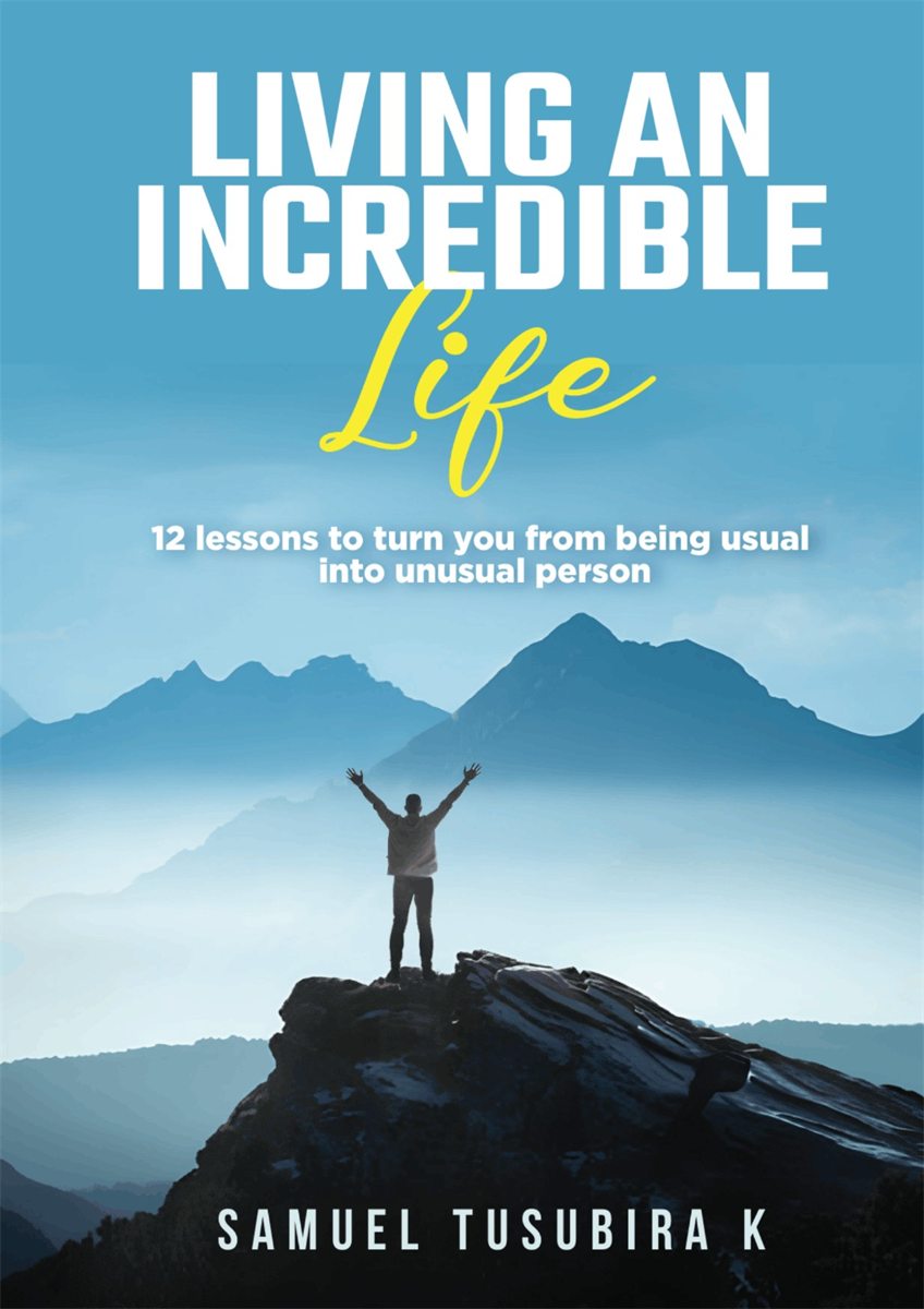 Front cover of Living an Incredible Life by Samuel Tusubira K.